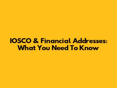 IOSCO & Financial Addresses: What You Need To Know