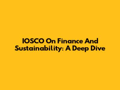 IOSCO On Finance And Sustainability: A Deep Dive