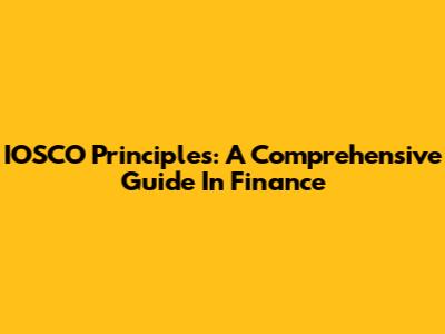 IOSCO Principles: A Comprehensive Guide In Finance