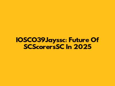 IOSCO39Jayssc: Future Of SCScorersSC In 2025