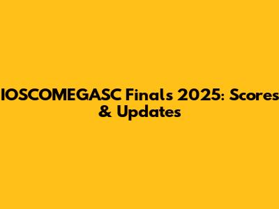 IOSCOMEGASC Finals 2025: Scores & Updates