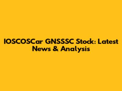 IOSCOSCar GNSSSC Stock: Latest News & Analysis