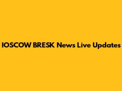 IOSCOW BRESK News Live Updates