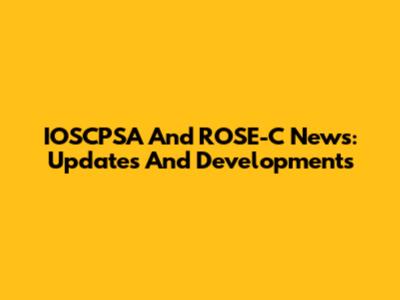 IOSCPSA And ROSE-C News: Updates And Developments