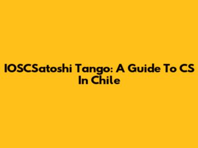 IOSCSatoshi Tango: A Guide To CS In Chile