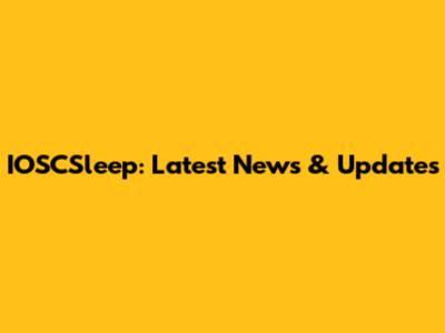 IOSCSleep: Latest News & Updates