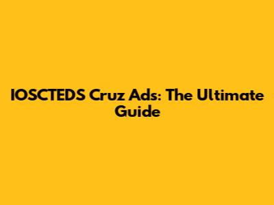 IOSCTEDS Cruz Ads: The Ultimate Guide