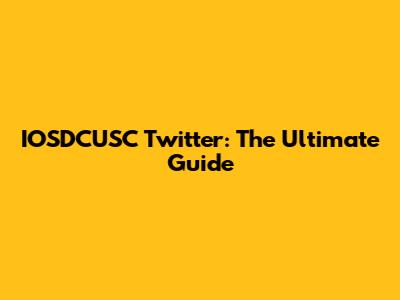 IOSDCUSC Twitter: The Ultimate Guide