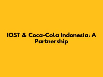 IOST & Coca-Cola Indonesia: A Partnership