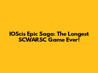 IOSci's Epic Saga: The Longest SCWARSC Game Ever!