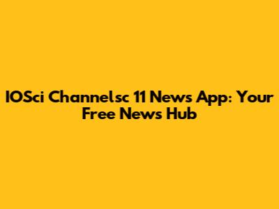 IOSci Channelsc 11 News App: Your Free News Hub