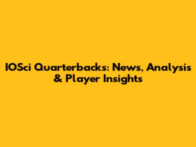 IOSci Quarterbacks: News, Analysis & Player Insights
