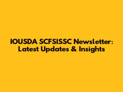 IOUSDA SCFSISSC Newsletter: Latest Updates & Insights
