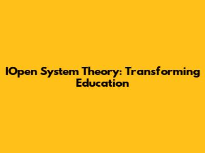 IOpen System Theory: Transforming Education