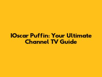 IOscar Puffin: Your Ultimate Channel TV Guide