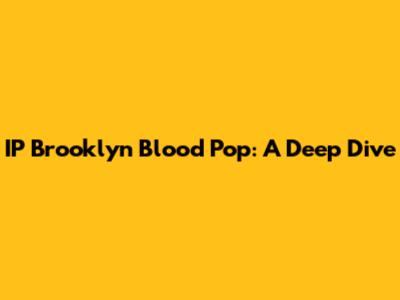 IP Brooklyn Blood Pop: A Deep Dive