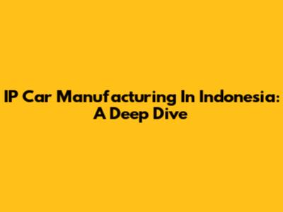IP Car Manufacturing In Indonesia: A Deep Dive