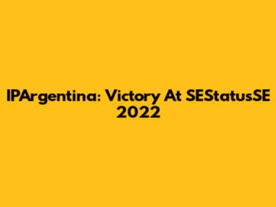 IPArgentina: Victory At SEStatusSE 2022