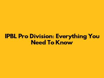 IPBL Pro Division: Everything You Need To Know
