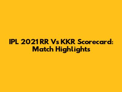 IPL 2021 RR Vs KKR Scorecard: Match Highlights