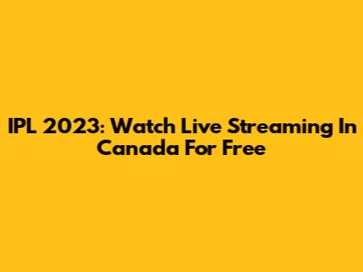 IPL 2023: Watch Live Streaming In Canada For Free