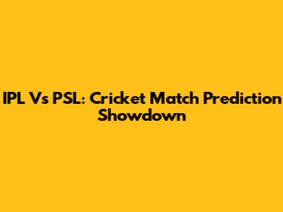 IPL Vs PSL: Cricket Match Prediction Showdown