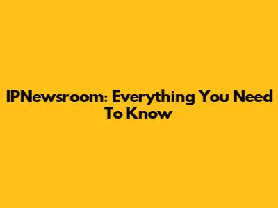 IPNewsroom: Everything You Need To Know