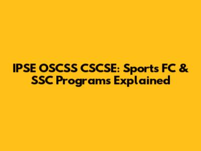 IPSE OSCSS CSCSE: Sports FC & SSC Programs Explained