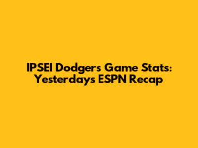 IPSEI Dodgers Game Stats: Yesterday's ESPN Recap