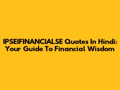IPSEIFINANCIALSE Quotes In Hindi: Your Guide To Financial Wisdom