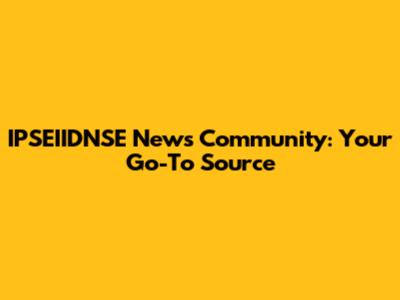 IPSEIIDNSE News Community: Your Go-To Source