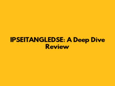 IPSEITANGLEDSE: A Deep Dive Review