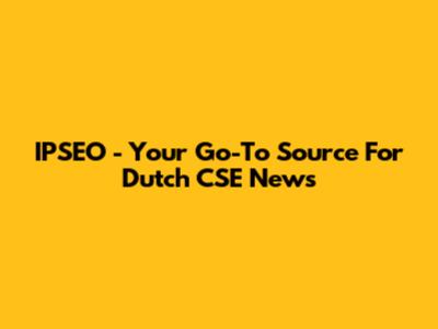 IPSEO - Your Go-To Source For Dutch CSE News