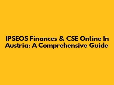 IPSEOS Finances & CSE Online In Austria: A Comprehensive Guide
