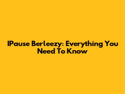 IPause Berleezy: Everything You Need To Know