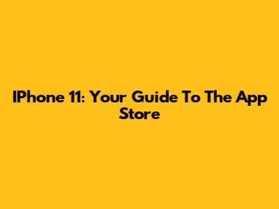 IPhone 11: Your Guide To The App Store