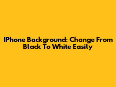 IPhone Background: Change From Black To White Easily