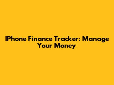 IPhone Finance Tracker: Manage Your Money