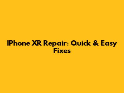 IPhone XR Repair: Quick & Easy Fixes