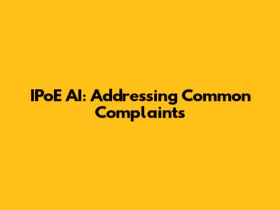 IPoE AI: Addressing Common Complaints