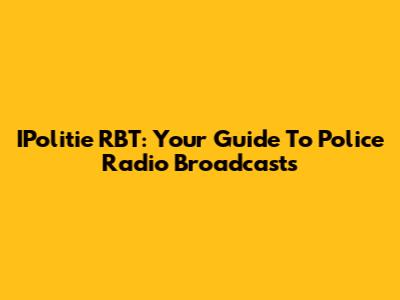 IPolitie RBT: Your Guide To Police Radio Broadcasts