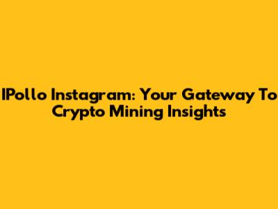 IPollo Instagram: Your Gateway To Crypto Mining Insights
