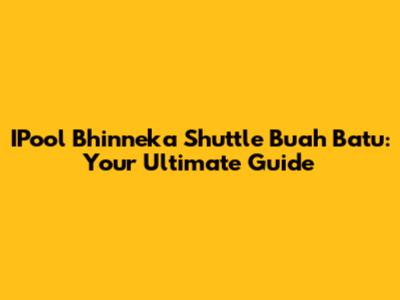 IPool Bhinneka Shuttle Buah Batu: Your Ultimate Guide