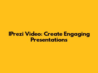 IPrezi Video: Create Engaging Presentations