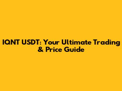 IQNT USDT: Your Ultimate Trading & Price Guide