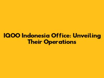 IQOO Indonesia Office: Unveiling Their Operations