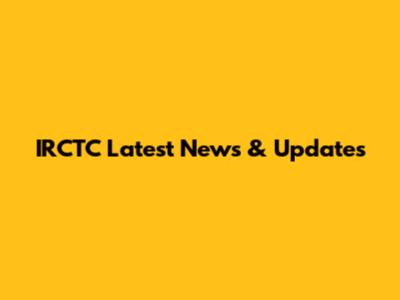IRCTC Latest News & Updates