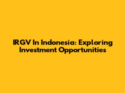 IRGV In Indonesia: Exploring Investment Opportunities