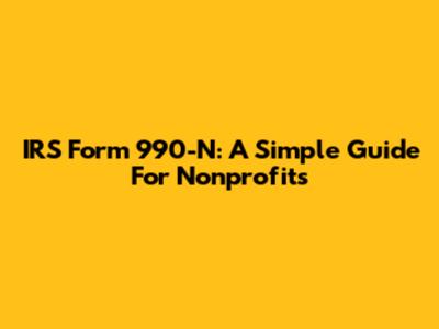 IRS Form 990-N: A Simple Guide For Nonprofits