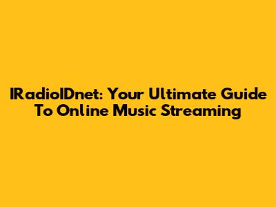 IRadioIDnet: Your Ultimate Guide To Online Music Streaming